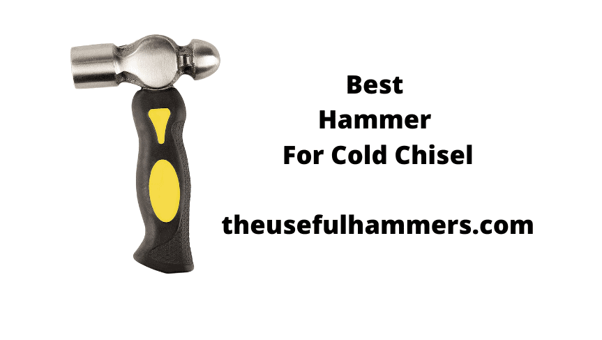 Best Hammer For Cold Chisel